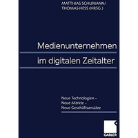 Medienunternehmen im digitalen Zeitalter: Neue Technologien  Neue M?rkte  Neue [Paperback]