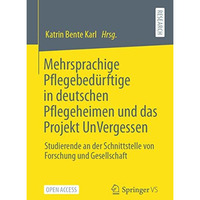 Mehrsprachige Pflegebed?rftige in deutschen Pflegeheimen und das Projekt UnVerge [Paperback]