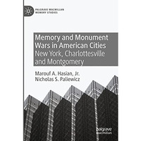 Memory and Monument Wars in American Cities: New York, Charlottesville and Montg [Paperback]