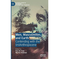 Men, Masculinities, and Earth: Contending with the (m)Anthropocene [Paperback]