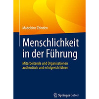 Menschlichkeit in der F?hrung: Mitarbeitende und Organisationen authentisch und  [Paperback]