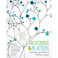 Mentoring in Action: Guiding, Sharing, and Reflecting With Novice Teachers: A Mo [Paperback]