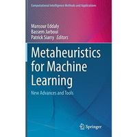 Metaheuristics for Machine Learning: New Advances and Tools [Hardcover]