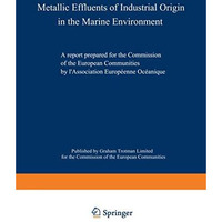 Metallic Effluents of Industrial Origin in the Marine Environment: A report prep [Paperback]