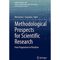 Methodological Prospects for Scientific Research: From Pragmatism to Pluralism [Hardcover]