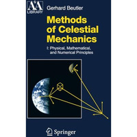 Methods of Celestial Mechanics: Volume I: Physical, Mathematical, and Numerical  [Paperback]