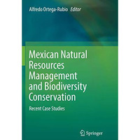 Mexican Natural Resources Management and Biodiversity Conservation: Recent Case  [Paperback]