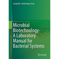 Microbial Biotechnology- A Laboratory Manual for Bacterial Systems [Hardcover]