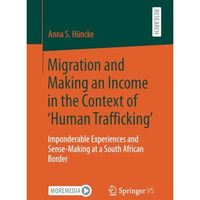 Migration and Making an Income in the Context of Human Trafficking: Imponderab [Paperback]