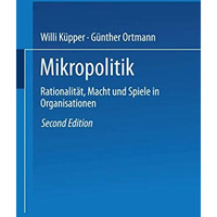 Mikropolitik: Rationalit?t, Macht und Spiele in Organisationen [Paperback]