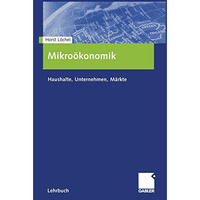 Mikro?konomik: Haushalte, Unternehmen, M?rkte [Paperback]