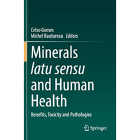 Minerals latu sensu and Human Health: Benefits, Toxicity and Pathologies [Paperback]