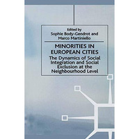 Minorities in European Cities: The Dynamics of Social Integration and Social Exc [Hardcover]