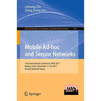 Mobile Ad-hoc and Sensor Networks: 13th International Conference, MSN 2017, Beij [Paperback]