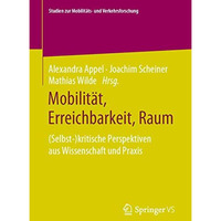 Mobilit?t, Erreichbarkeit, Raum: (Selbst-)kritische Perspektiven aus Wissenschaf [Paperback]