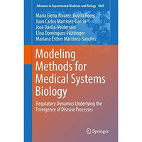 Modeling Methods for Medical Systems Biology: Regulatory Dynamics Underlying the [Hardcover]