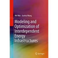 Modeling and Optimization of Interdependent Energy Infrastructures [Hardcover]