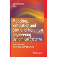 Modeling, Simulation and Control of Nonlinear Engineering Dynamical Systems: Sta [Paperback]