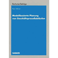 Modellbasierte Planung von Gesch?ftsproze?abl?ufen: Entwicklung eines Entscheidu [Paperback]