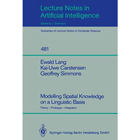 Modelling Spatial Knowledge on a Linguistic Basis: Theory - Prototype - Integrat [Paperback]