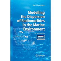 Modelling the Dispersion of Radionuclides in the Marine Environment: An Introduc [Paperback]