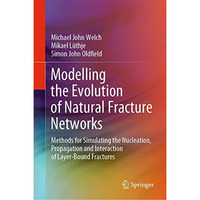 Modelling the Evolution of Natural Fracture Networks: Methods for Simulating the [Hardcover]