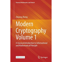 Modern Cryptography Volume 1: A Classical Introduction to Informational and Math [Hardcover]