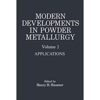 Modern Developments in Powder Metallurgy: Volume 2 Applications [Paperback]