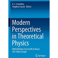 Modern Perspectives in Theoretical Physics: 80th Birthday Festschrift in Honor o [Paperback]