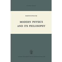 Modern Physics and its Philosophy: Selected Papers in the Logic, History and Phi [Paperback]