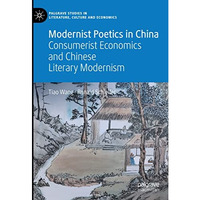 Modernist Poetics in China: Consumerist Economics and Chinese Literary Modernism [Hardcover]