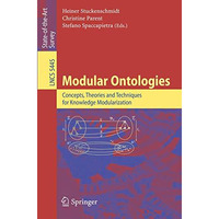 Modular Ontologies: Concepts, Theories and Techniques for Knowledge Modularizati [Paperback]