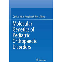 Molecular Genetics of Pediatric Orthopaedic Disorders [Paperback]