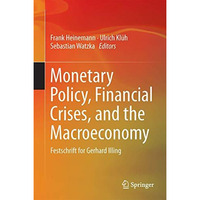 Monetary Policy, Financial Crises, and the Macroeconomy: Festschrift for Gerhard [Hardcover]