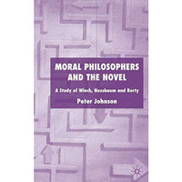 Moral Philosophers and the Novel: A Study of Winch, Nussbaum and Rorty [Hardcover]