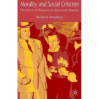 Morality and Social Criticism: The Force of Reasons in Discursive Practice [Hardcover]