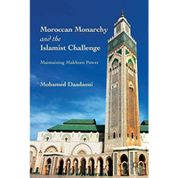 Moroccan Monarchy and the Islamist Challenge: Maintaining Makhzen Power [Hardcover]