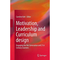 Motivation, Leadership and Curriculum Design: Engaging the Net Generation and 21 [Paperback]