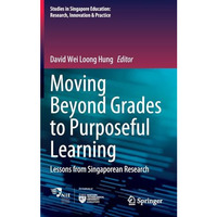 Moving Beyond Grades to Purposeful Learning: Lessons from Singaporean Research [Hardcover]