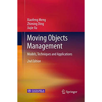 Moving Objects Management: Models, Techniques and Applications [Paperback]