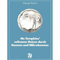 Mr. Tompkins seltsame Reisen durch Kosmos und Mikrokosmos: Mit Anmerkungen Was [Paperback]