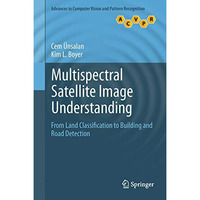 Multispectral Satellite Image Understanding: From Land Classification to Buildin [Paperback]