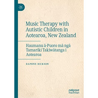 Music Therapy with Autistic Children in Aotearoa, New Zealand: Haumanu -Puoro m [Hardcover]