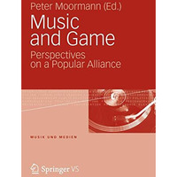 Music and Game: Perspectives on a Popular Alliance [Paperback]