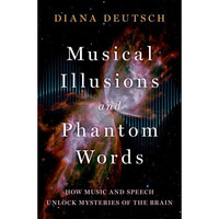 Musical Illusions and Phantom Words: How Music and Speech Unlock Mysteries of th [Hardcover]