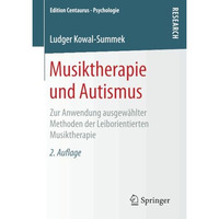 Musiktherapie und Autismus: Zur Anwendung ausgew?hlter Methoden der Leiborientie [Paperback]