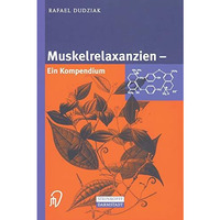 Muskelrelaxanzien: Ein Kompendium [Paperback]