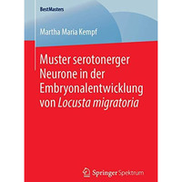 Muster serotonerger Neurone in der Embryonalentwicklung von Locusta migratoria [Paperback]