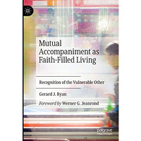 Mutual Accompaniment as Faith-Filled Living: Recognition of the Vulnerable Other [Hardcover]