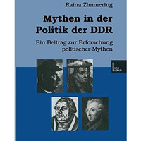 Mythen in der Politik der DDR: Ein Beitrag zur Erforschung politischer Mythen [Paperback]